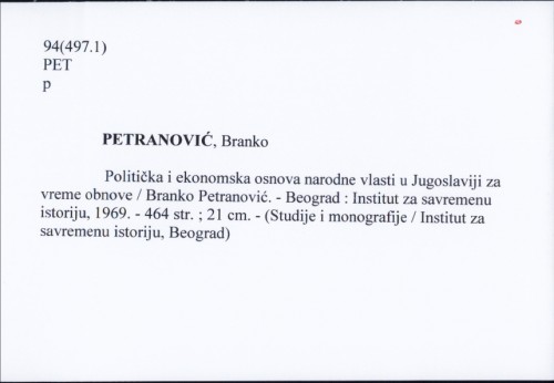 Politička i ekonomska osnova narodne vlasti u Jugoslaviji za vreme obnove / Branko Petranović.
