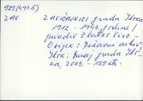 Zavičajnici grada Iloka 1912. - 1947. godine / priredio Zlatko Virc ; [prijevod sažetaka na njemački Dario Mlinarević, engleski Ana Kelava].