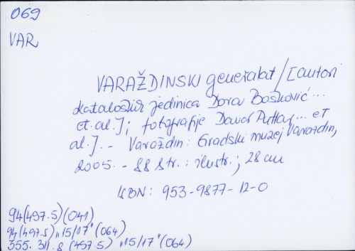 Varaždinski generalat : Gradski muzej Varaždin, [2005.] / [autori kataloških jedinica Spomenka Težak ... [et al.] ; fotografije Davor Puttar ... et al.].