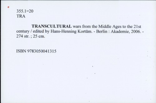 Transcultural wars from the Middle Ages to the 21st century / edited by Hans-Henning Kortüm.
