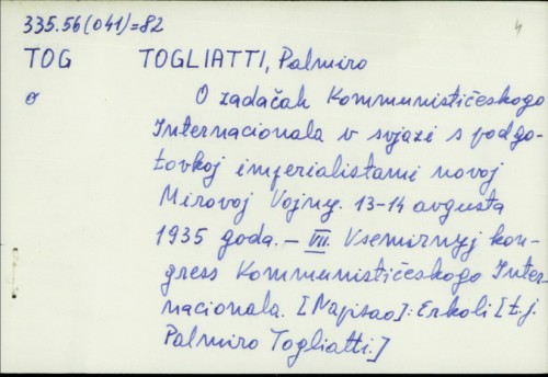 O zadačak Kommunističeskogo Internacionala v svjazi s podgotovkoj imperialistami novoj Mirovoj Vojny : 13-14 avgusta 1935. goda / Palmiro Togliatti