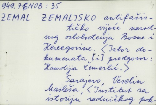 Zemaljsko antifašističko vijeće narodnog oslobođenja Bosne i Hercegovine : dokumenti / izbor dokumenata Hamdija Ćemerlić.