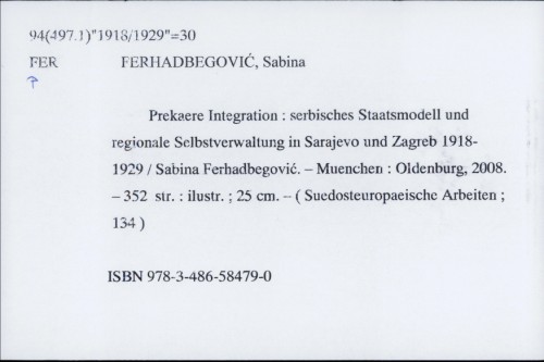 Prekaere Integration : serbisches Staatsmodell und regionale Selbstverwaltung in Sarajevo und Zagreb 1918-1929. / Sabina Ferhadbegović