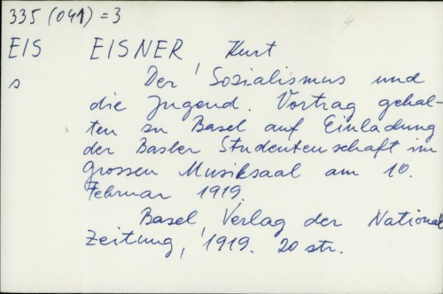 Der Sozialismus und die Jugend : vortrag gehalten zu Basel auf Einladung der Basler Studentenschaft im grossen Musiksaal am 10. Februar 1919. / Kurt Eisner