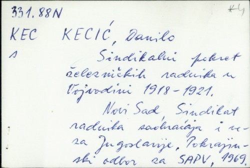Sindikalni pokret železničkih radnika u Vojvodini 1918-1921. / Danilo Kecić