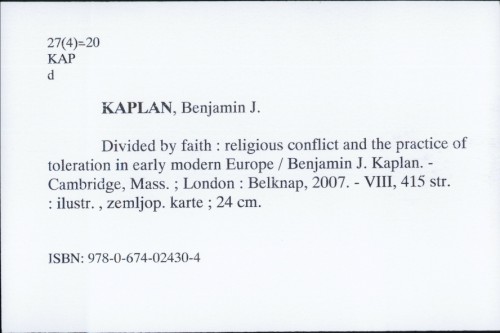 Divided by faith : religious conflict and the practice of toleration in early modern Europe / Benjamin J. Kaplan