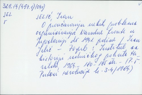 O proučavanju nekih problema organiziranja Narodne fronte u Jugoslaviji do 1941. godine / Ivan Jelić.