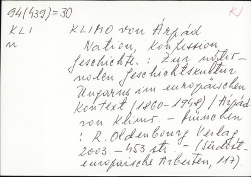 Nation, Konfession, Geschichte : zur nationalen Geschichtskultur Ungarns im europäischen Kontext (1860-1948) / Árpád von Klimó