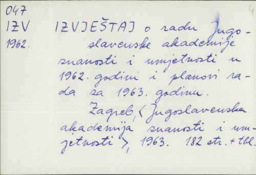 Izvještaj o radu Jugoslavenske akademije znanosti i umjetnosti u 1962. godini i planovi rada za 1963. godinu /