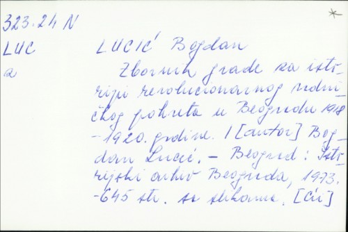Zbornik građe za istoriju revolucionarnog radničkog pokreta u Beogradu 1918-1920. godine / Bogdan Lucić.