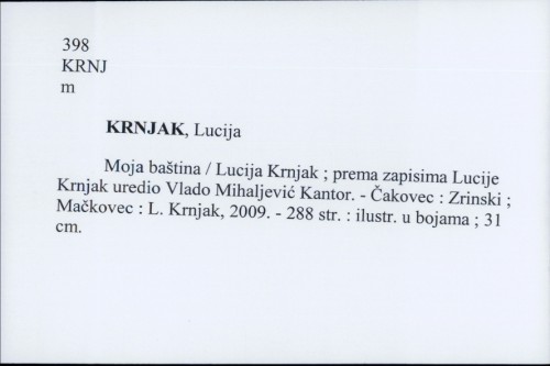 Moja baština / Lucija Krnjak ; prema zapisima Lucije Krnjak uredio Vlado Mihaljević Kantor.