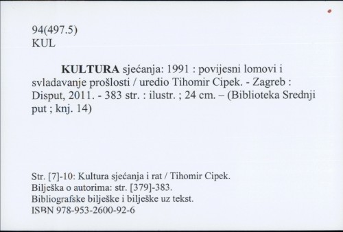 Kultura sjećanja: 1991 : povijesni lomovi i svladavanje prošlosti / uredio Tihomir Cipek.