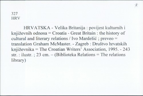 Hrvatska - Velika Britanija : povijest kulturnih i književnih odnosa = Croatia - Great Britain : the history of cultural and literatury relations / Ivo Mardešić ; preveo Graham McMaster