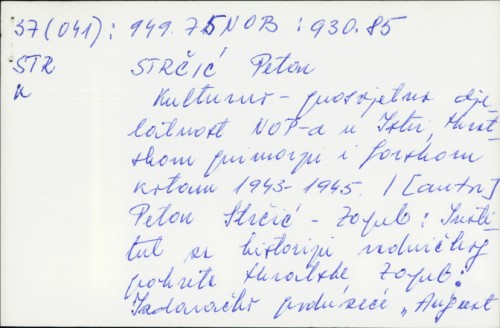 Kulturno-prosvjetna djelatnost NOP u Istri, Hrvatskom primorju i Gorskom kotaru 1943-1945. / Petar Strčić.