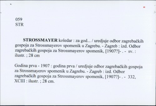Strossmayer koledar : za god... / uredjuje odbor zagrebačkih gospoja za Strossmayerov spomenik u Zagrebu.