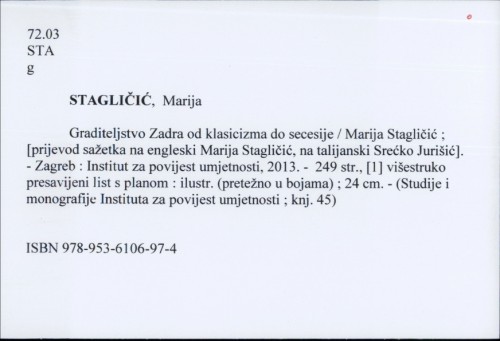 Graditeljstvo Zadra od klasicizma do secesije / Marija Stagličić ; [prijevod sažetka na engleski Marija Stagličić, na talijanski Srećko Jurišić].
