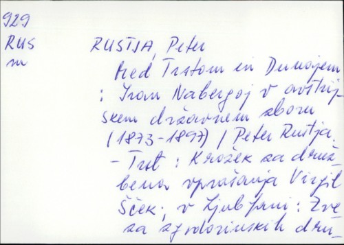 Med Trstom in Dunajem : Ivan Nabergoj v avstrijskem državnem zboru (1873. - 1897.) / Peter Rustja