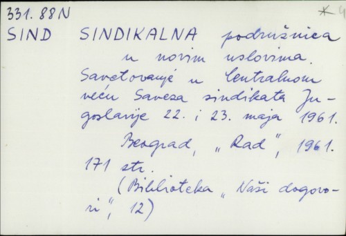 Sindikalna podružnica u novim uslovima : Savetovanje u Centralnom veću Saveza sondikata Jugoslavije 22. i 23. maja 1961. /