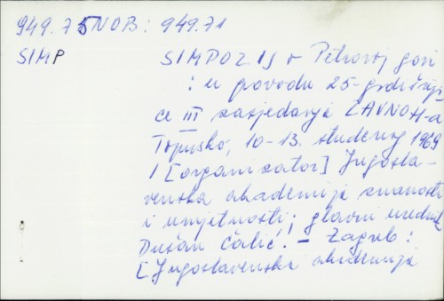 Simpozij o Petrovoj gori : u povodu 25-godišnjice III zasjedanja ZAVNOH-a, Topusko, 10-13. studenog 1969. / glavni ur. Dušan Čalić.