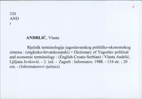Rječnik terminologije jugoslavenskog političko-ekonomskog sistema : (englesko-hrvatskosrpski) = Dictionary of Yugoslav political and economic terminology : (English-Croato-Serbian) / Vlasta Andrlić