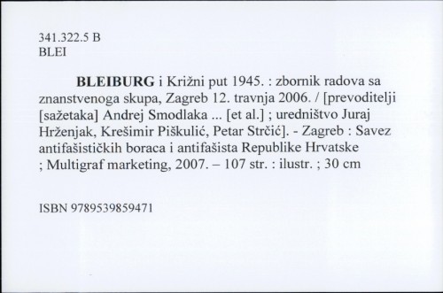 Bleiburg i Križni put 1945. : zbornik radova sa znanstvenoga skupa, Zagreb 12. travnja 2006. / [uredništvo] Juraj Hrženjak, Krešimir Piškulić, Petar Strčić