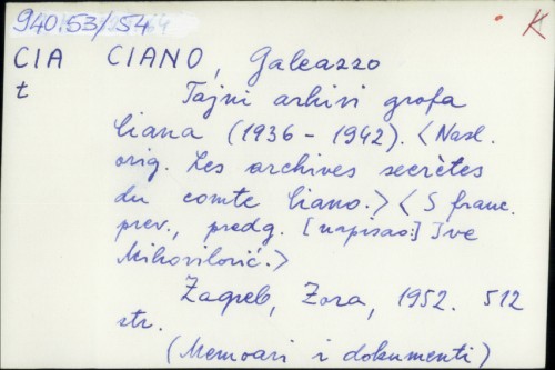 Tajni arhivi grofa Ciana (1936-1942) / Galeazzo Ciano ; s franc. preveo i predgovor napisao Ive Mihovilović
