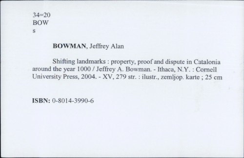 Shifting landmarks : property, proof and dispute in Catalonia around the year 1000 / Jeffery A. Bowman