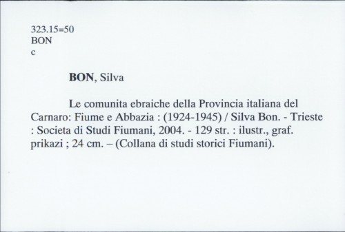 Le comunita ebraiche della Provincia italiana del Carnaro : Fiume e Abbazia (1924-1945) / Silva Bon