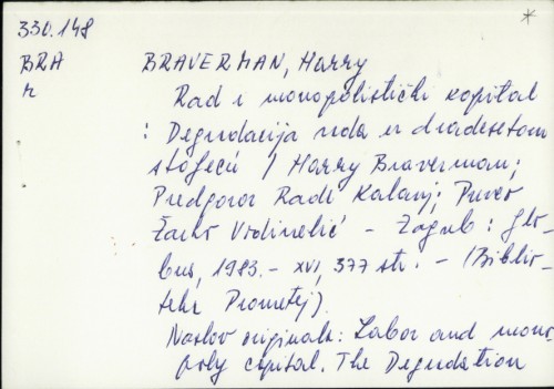 Rad i monopolistički kapital : degradacija rada u dvadesetom stoljeću / Harry Braverman ; predgovor Rade Kalanj ; [preveo Žarko Vodinelić]