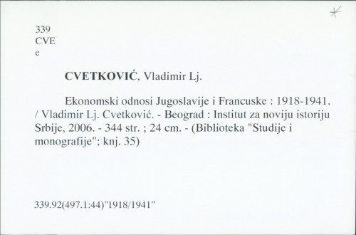 Ekonomski odnosi Jugoslavije i Francuske : 1918-1941. / Vladimir Lj. Cvetković