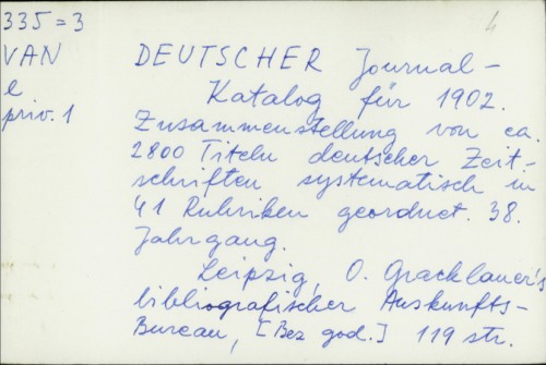 Deutscher Journal : Katalog für 1902. Zusammenstellung von ea. 2800 Titeln deutscher Zeitschriften systematisch im 41 Rubriken geordnet. 38 Jahrgang /