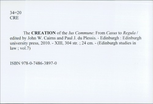 The Creation of the Ius Commune : From Casus to Regula / [edited bys John W. Cairns and Paul J. du Plessis]