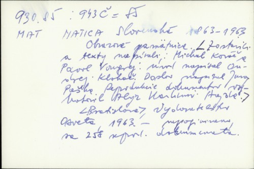 Matica Slovensk�a : obrazov�a pam�atnica, 1863-1963 / Zostavili a texty nap�isali: Michal Kov�a�c a Pavol Vongrej.