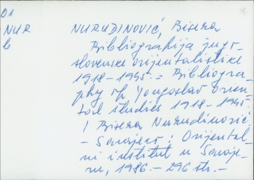 Bibliografija jugoslovenske orijentalistike, 1918-1945 = Bibliography of Yugoslav Oriental studies, 1918-1945 / Bisera Nurudinović.