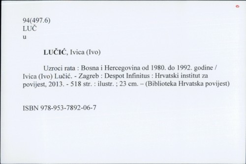 Uzroci rata : Bosna i Hercegovina od 1980. do 1992. godine / Ivica (Ivo) Lučić.