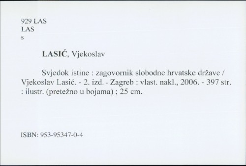 Svjedok istine : zagovornik slobodne hrvatske države / Vjekoslav Lasić.