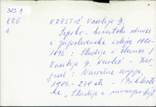 Srpsko-hrvatski odnosi i jugoslovenska ideja : 1860-1873 : studije i članci / Vasilije Đ. Krestić.