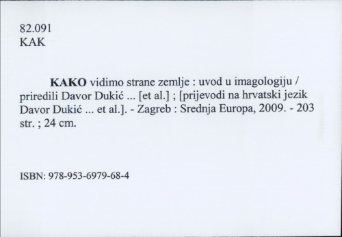 Kako vidimo strane zemlje : uvod u imagologiju / priredili Davor Dukić ... [et al.] ; [prijevodi na hrvatski jezik Davor Dukić ... et al.].