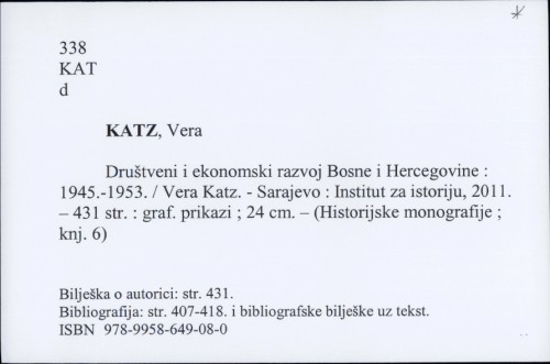 Društveni i ekonomski razvoj Bosne i Hercegovine : 1945.-1953. / Vera Katz ; [izrada registra Igor Mišković ; prijevod rezimea na engleski jezik Senada Kreso].