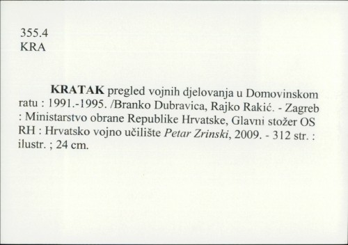 Kratak pregled vojnih djelovanja u Domovinskom ratu : 1991.-1995. / [Rajko Rakić, Branko Dubravica].