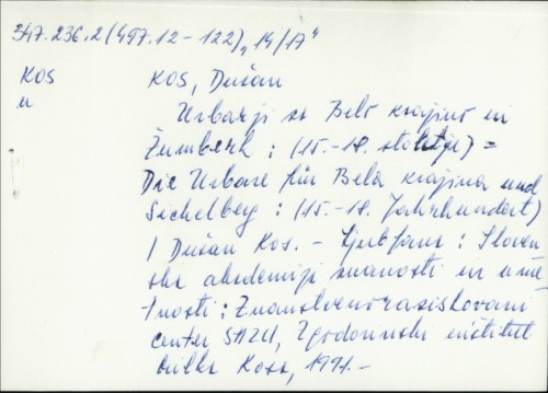 Urbarji za Belo krajino in Žumberk : (15.-18. stoletje) = Die Urbare fuer Bela Krajina und Sichelberg : (15.-18. Jahrhundert) / Dušan Kos.