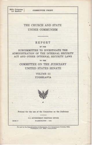 The church and state under communism : Report of the Subcommittee to Investigate the Administration of Internal Security Act and other Internal Security Laws to the Committee oh the Judiciary United States Senate - Vol. III - Yugoslavia / Congress U.S.