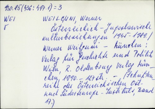 Österreichisch-jugoslawische Kulturbeziehungen 1945.-1989. / Werner Weilguni.