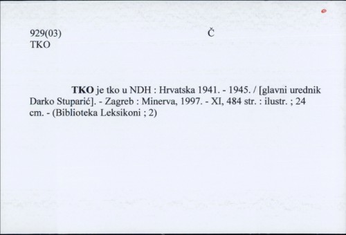 Tko je tko u NDH : Hrvatska 1941. - 1945. / [glavni urednik Darko Stuparić].