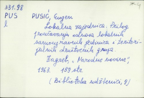 Lokalna zajednica : prilog proučavanju odnosa lokalnih samoupravnih jedinica i teritorijalnih društvenih grupa / Eugen Pusić.