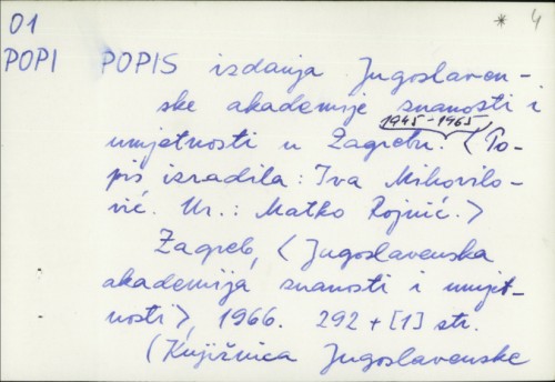 Popis izdanja Jugoslavenske akademije znanosti i umjetnosti u Zagrebu, 1945-1965. / [Urednik Matko Rojnić. Popis izradila Iva Mihovilović].