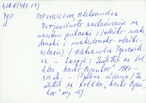 Dvojazičnoto raskažuvanje na narodni prikazni : vlaško-makedonski i makedonsko-vlaški relacii / Aleksandra Popvasileva.