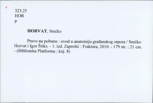 Pravo na pobunu : uvod u anatomiju građanskog otpora / Srećko Horvat i Igor Štiks