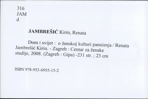 Dom i svijet : o ženskoj kulturi pamćenja / Renata Jambrešić Kirin
