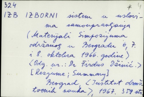 Izborni sistem u uslovima samoupravljanja (materijali simpozijuma održanog u Beogradu 6, 7. i 8. oktobra 1966. godine) /